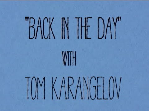 Back in the Day- Tom Karangelov