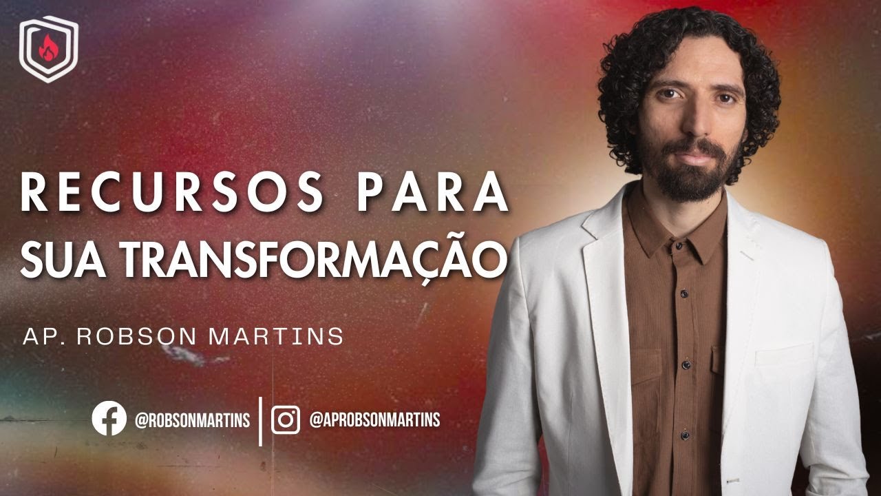 Recursos para sua transformação  - ROBSON MARTINS