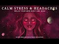 Soothing Music To Calm Your Stress Relieve Headaches Relax Your Mind Body Soul
