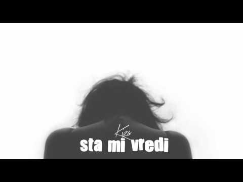 Kiza - Sta mi vredi
