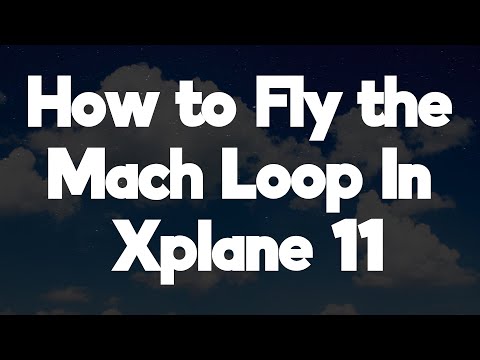 How to Fly The Mach Loop In X-PLANE 11