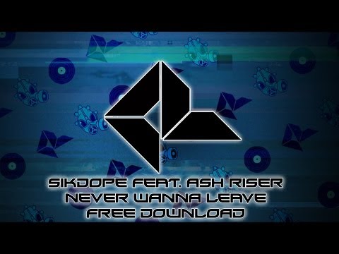 Sikdope Feat. Ash Riser - Never Wanna Leave