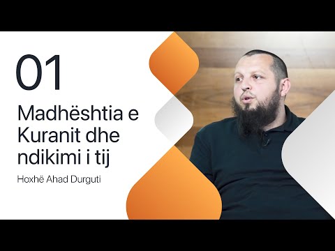01. Madhështia e Kuranit dhe ndikimi i tij - Hoxhë Ahad Durguti