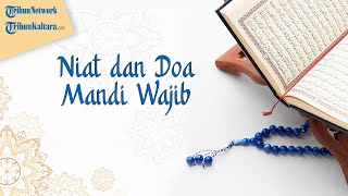 Tata Cara Mandi Wajib sebelum Puasa Ramadan, Lengkap Bacaan Niat Mandi Junub & Terjemahannya