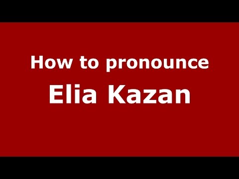 How to pronounce Elia Kazan