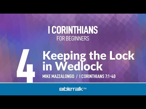 Keeping the Lock in Wedlock (I Corinthians 7) – Mike Mazzalongo | BibleTalk.tv