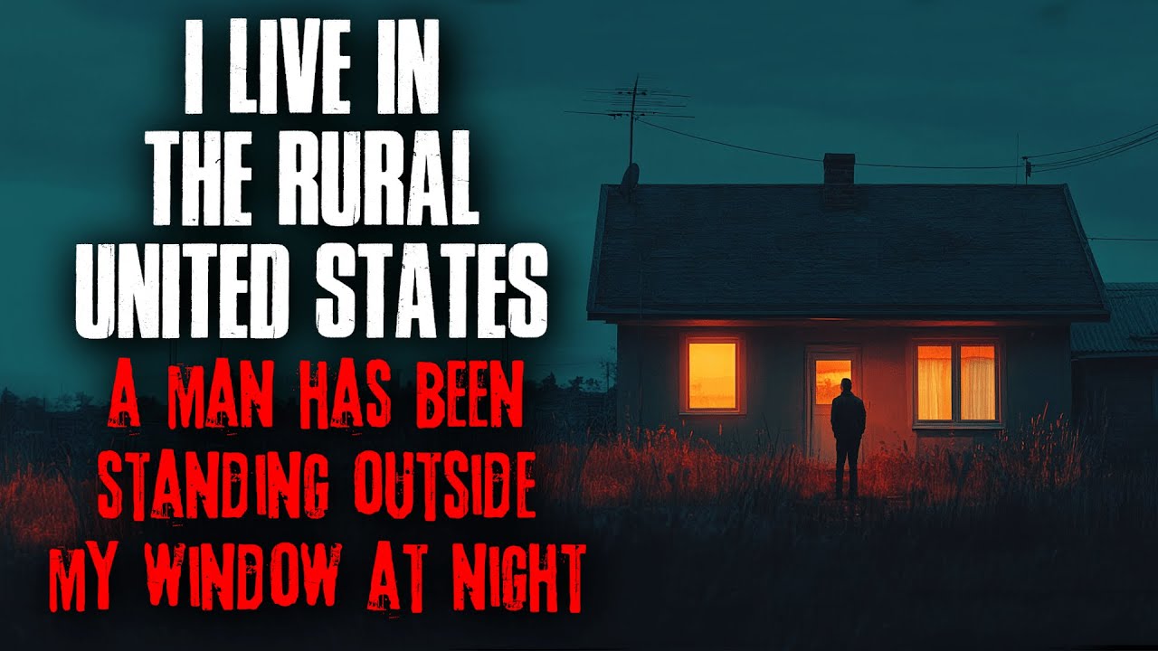 I live in the Rural United States. A man has been STANDING OUTSIDE my window at night.
