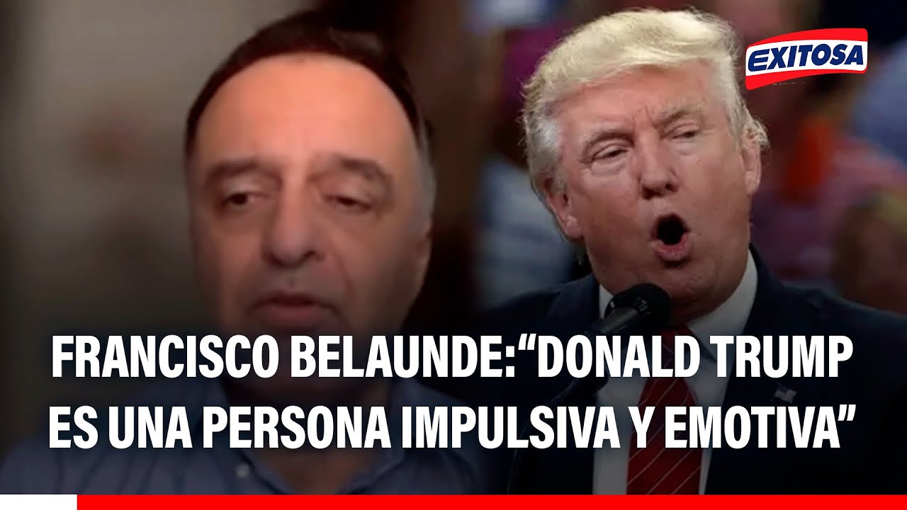 🔴🔵 Francisco Belaunde asegura que Donald Trump es una persona impulsiva y emotiva