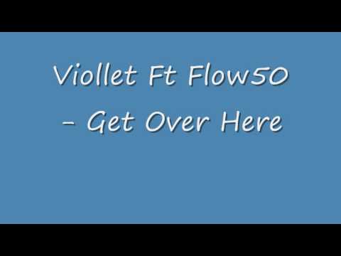 Viollet ft Flow50 - Get Over Here