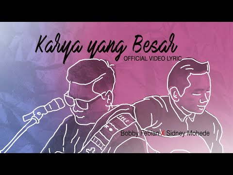 KARYA YANG BESAR - BOBBY FEBIAN X SIDNEY MOHEDE (OFFICIAL VIDEO LYRIC)