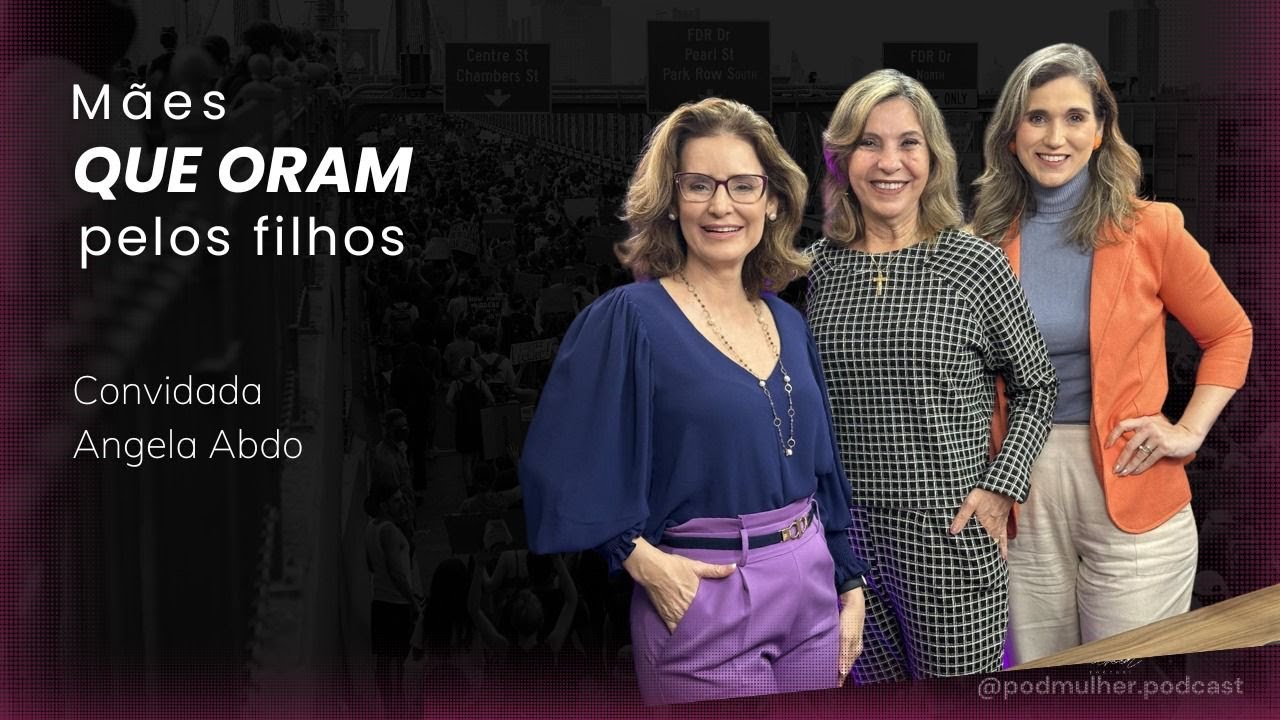 Pod Mulher #035 Mães que oram pelos filhos