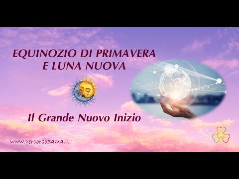 Equinozio di Primavera e Luna Nuova in Ariete del 21 marzo 2023: il Grande Nuovo Inizio.