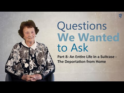 Questions We Wanted to Ask - Part 8 - The Deportation from Home