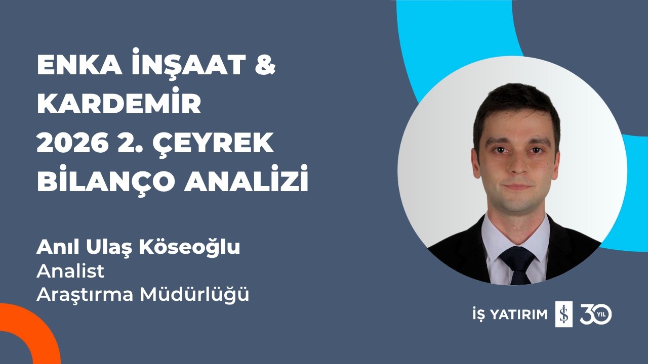 #ENKAI #KRDMD ENKA İNŞAAT VE KARDEMİR 2026 2. ÇEYREK BİLANÇO ANALİZİ- ANIL ULAŞ KÖSEOĞLU