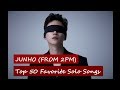Top 50 Favorite Junho (from 2PM) Solo Songs | August 2018