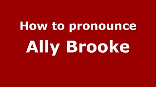 How to pronounce Ally Brooke