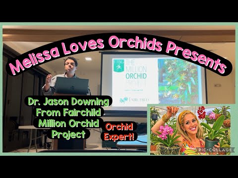 Orchid Expert: Dr. Jason Downing / Fairchild Tropical Garden/ Million Orchid Project 