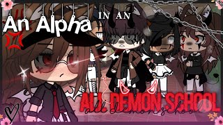 🌸 An Alpha in an All Demon School 🌸  Gacha L