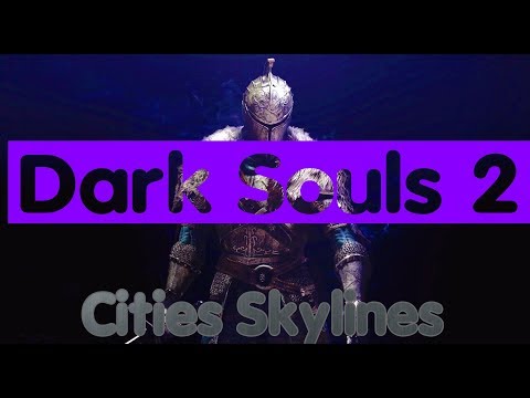 Dark Souls 2 ► Cities Skylines