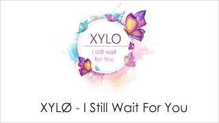 XYLØ - I Still Wait For You Lyrics