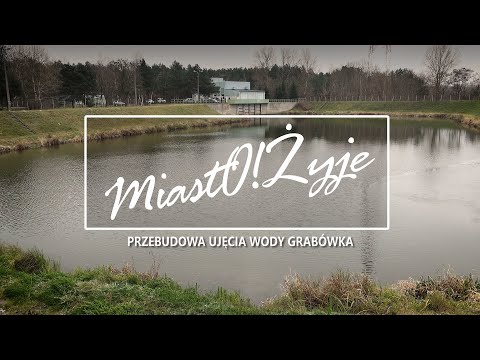 MiastO! Żyje 489 867 PRZEBUDOWA UJĘCIA WODY GRABÓWKA, PARK NAD JAREM
