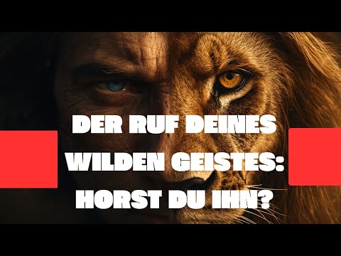 ENTFESSELE DEINE WILDHEIT: UMARME DEN UNGEZÄHMEN GEIST IN DIR
