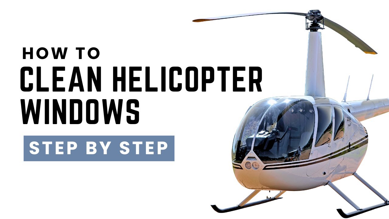 How to Clean Helicopter Windows