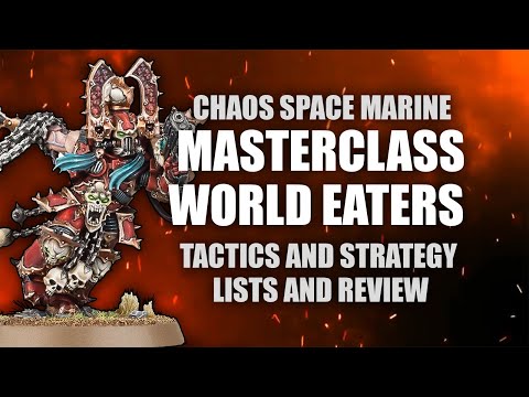 World Eaters MASTERCLASS - Reveiw, Lists, Tactics, Strategies and Combos from the new codex / index!