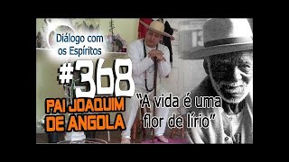 DcE 368 - [] Entidade Pai Joaquim de Angola - Médium Fernando Parada