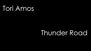 Tori Amos - Thunder Road (lyrics)