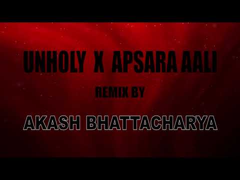 UNHOLY x APSARA AALI || Remixed by Akash Bhattacharya.
