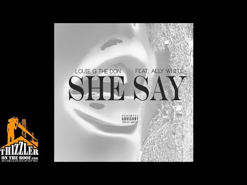 Louie G The Don ft. Ally White - She Say [Thizzler.com]