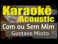 Gustavo Mioto Com ou Sem Mim Karaokê Gustavo Mioto Com ou Sem Mim Karaokê
