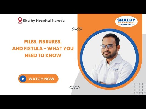 Piles, Fissures, and Fistula – What You Need to Know