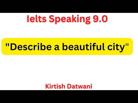 Describe a beautiful city || Ielts Speaking 9.0 Band Modal Answer by Kirtish Datwani