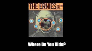 The Ernies - Where Do You Hide?