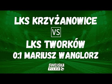 0:1 MARIUSZ WANGLORZ (LKS KRZYŻANOWICE - LKS TWORKÓW)
