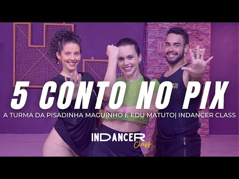 5 CONTO NO PIX - A TURMA DA PISADINHA MAGUINHO E EDU MATUTO |  InDancer Class - Coreografia
