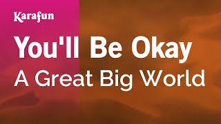 You&#39;ll Be Okay - A Great Big World | Karaoke Version | KaraFun