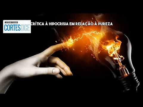 Cortes DcE #586 Crítica à hipocrisia em relação à pureza