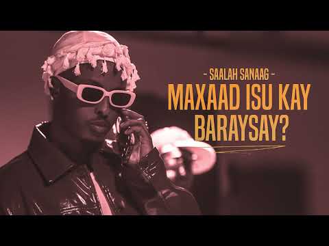 SAALAX SANAAG - MAXAAD ISU KAY BARAYSAY- OFFICIAL AUDIO 2026