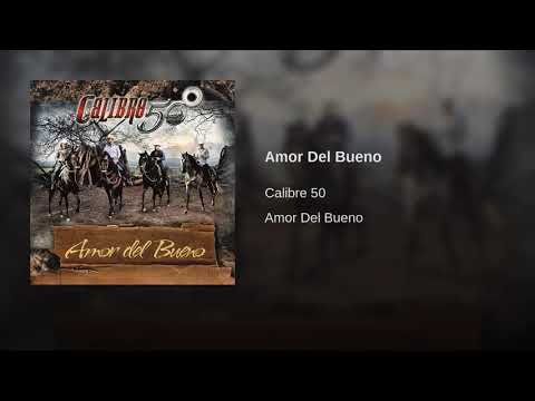 Calibre 50: Amor del Bueno