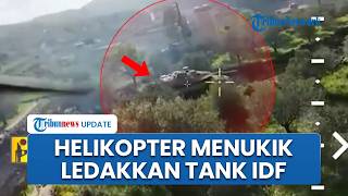 Helikopter Hizbullah Bermanuver Jatuhkan Bom ke Tank-tank Israel hingga Hancur, IDF Terus Diburu