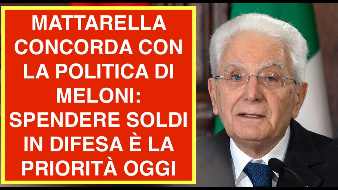 MATTARELLA CONCORDA CON LA POLITICA DI MELONI: SPENDERE SOLDI IN DIFESA È LA PRIORITÀ OGGI