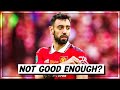 Is Bruno Fernandes ACTUALLY Not Good Enough?