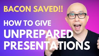 How to Give an Unprepared Presentation in 3 Easy Steps!