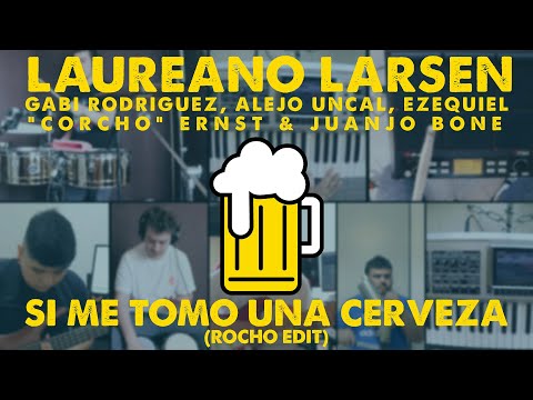 Laureano Larsen & CIA - Si Me Tomo Una Cerveza (Rocho Edit) @lauchalarsen