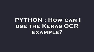 PYTHON : How can I use the Keras OCR example?