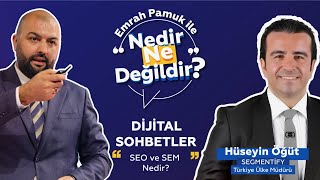 SEO ve SEM Nedir? | Nedir Ne Değildir'in Konuğu: Hüseyin Öğüt