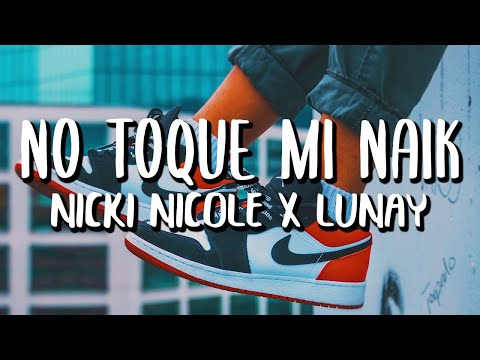 Nicki Nicole x Lunay - No Toque Mi Naik (Letra/Lyrics)
